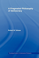 A Pragmatist Philosophy of Democracy
