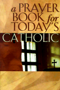 A Prayer Book for Today's Catholic - Buckley, Michael J, Monsignor, S.J.