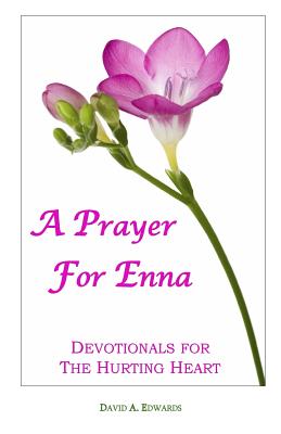 A Prayer for Enna: Devotionals for the Hurting Heart - Edwards, David a