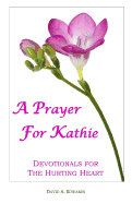 A Prayer for Kathie: Devotionals for the Hurting Heart