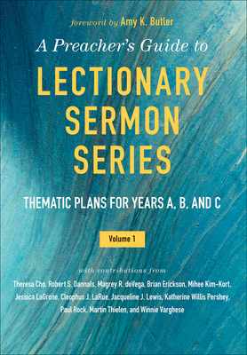 A Preacher's Guide to Lectionary Sermon Series - Volume 1: Thematic Plans for Years A, B, and C - Butler, Amy K (Foreword by)