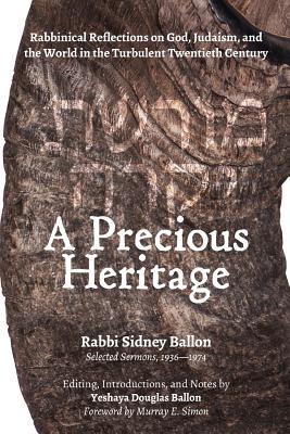 A Precious Heritage: Rabbinical Reflections on God, Judaism, and the World in the Turbulent Twentieth Century - Ballon, Sidney, and Ballon, Yeshaya Douglas