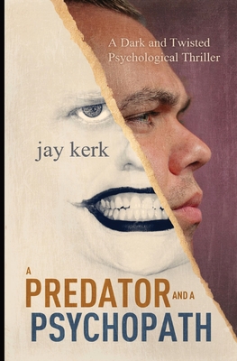 A Predator and A Psychopath: A Dark and Twisted Psychological Thriller - Kerk, Jay