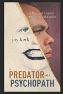 A Predator and a Psychopath: A Dark and Twisted Psychological Thriller