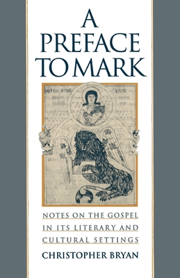 A Preface to Mark: Notes on the Gospel in Its Literary and Cultural Settings - Bryan, Christopher