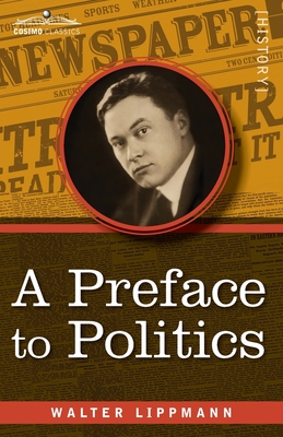 A Preface to Politics - Lippmann, Walter