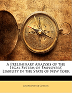 A Preliminary Analysis of the Legal System of Employers' Liability in the State of New York - Cotton, Joseph Potter