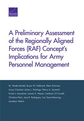 A Preliminary Assessment of the Regionally Aligned Forces (RAF) Concept's Implications for Army Personnel Management - Markel, M Wade, and Hallmark, Bryan W, and Schirmer, Peter