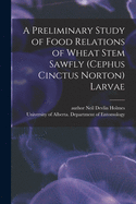 A Preliminary Study of Food Relations of Wheat Stem Sawfly (Cephus Cinctus Norton) Larvae