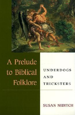 A Prelude to Biblical Folklore: Underdogs and Tricksters - Niditch, Susan