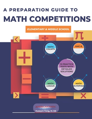 A Preparation Guide to Math Competitions for Elementary & Middle School: Amc-8, Mathcounts, Math Olympiad, Mathcon,& Math Leagues - Academy, American Math