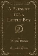 A Present for a Little Boy (Classic Reprint)