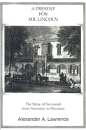 A Present for Mr. Lincoln: The Story of Savannah from Secession to Sherman