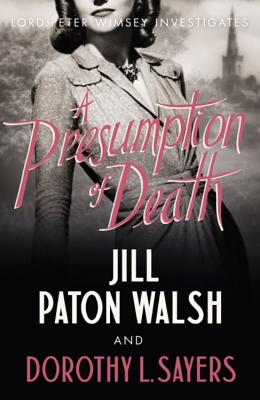 A Presumption of Death: A Gripping World War II Murder Mystery - Walsh, Jill Paton, and Sayers, Dorothy L
