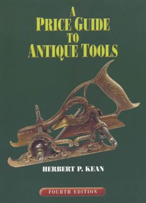 A Price Guide to Antique Tools - Kean, Herbert P