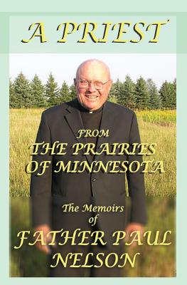 A Priest From the Prairies of Minnesota - Nelson, Paul E