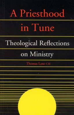 A Priesthood in Tune: Theological Reflections on Ministry - Lane, Thomas, CM