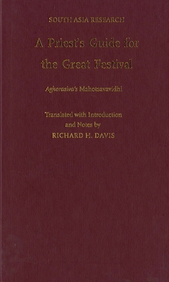 A Priest's Guide for the Great Festival Aghorasiva's Mahotsavavidhi - Davis, Richard H