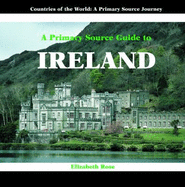 A Primary Source Guide to Ireland - Rose, Elizabeth