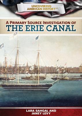 A Primary Source Investigation of the Erie Canal - Sahgal, Lara, and Levy, Janey