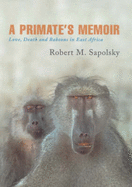 A Primate's Memoir: Love, Death and Baboons in East Aftica