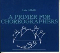 A Primer for Choreographers - Ellfeldt, Lois