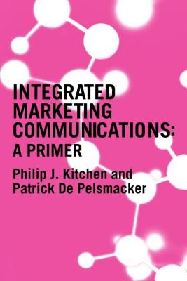 A Primer for Integrated Marketing Communications - Kitchen, Philip, and de Pelsmacker, Patrick