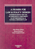 A Primer for Law and Policy Design: Understanding the Use of Principle & Argument in Environmental & Natural Resource Law