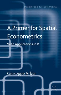A Primer for Spatial Econometrics: With Applications in R - Arbia, G
