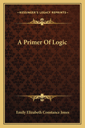 A Primer Of Logic