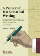 A Primer of Mathematical Writing: Being a Disquisition on Having Your Ideas Recorded, Typeset, Published, Read, and Appreciated