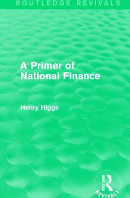 A Primer of National Finance - Higgs, Henry