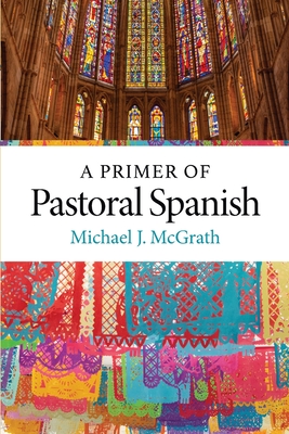 A Primer of Pastoral Spanish - McGrath, Michael J