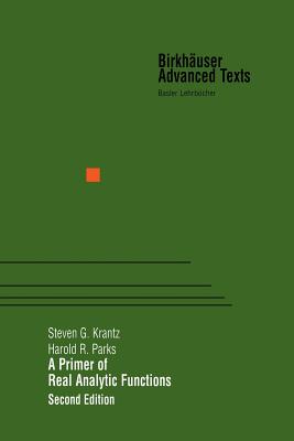 A Primer of Real Analytic Functions - Krantz, Steven G, Professor, and Parks, Harold R