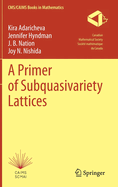 A Primer of Subquasivariety Lattices