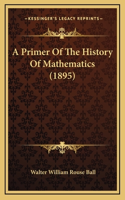 A Primer of the History of Mathematics (1895) - Ball, Walter William Rouse