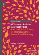 A Primer on Austrian Macroeconomics: Austrian Capital Theory for Macroeconomic Research and Teaching