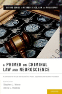 A Primer on Criminal Law and Neuroscience: A Contribution of the Law and Neuroscience Project, Supported by the MacArthur Foundation