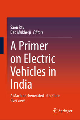 A Primer on Electric Vehicles in India: A Machine-Generated Literature Overview - Ray, Saon (Editor), and Mukherji, Deb (Editor)