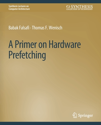 A Primer on Hardware Prefetching - Falsafi, Babak, and Wenisch, Thomas F