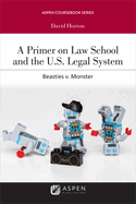 A Primer on Law School and the U.S. Legal System: Beasties v. Monster