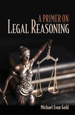 A Primer on Legal Reasoning - Gold, Michael Evan