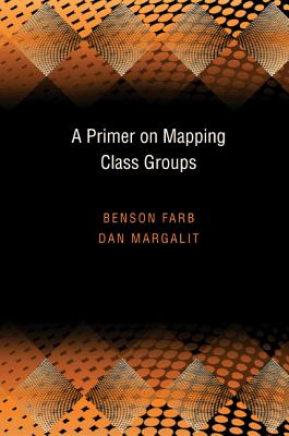 A Primer on Mapping Class Groups (Pms-49) - Farb, Benson, and Margalit, Dan