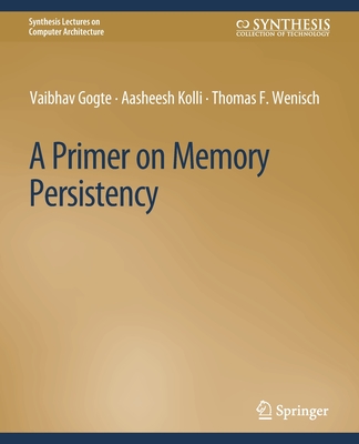 A Primer on Memory Persistency - Gogte, Vaibhav, and Kolli, Aasheesh, and Wenisch, Thomas F.