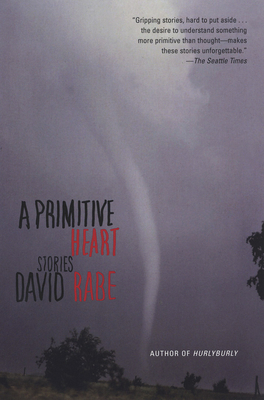 A Primitive Heart: Stories - Rabe, David