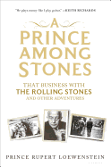 A Prince Among Stones: That Business with the Rolling Stones and Other Adventures