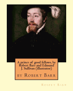 A prince of good fellows, by Robert Barr and Edmund J. Sullivan (illustrator): Edmund Joseph Sullivan (1869-1933), usually known as E. J. Sullivan, was a British book illustrator who worked in a style which merged the British tradition of illustration fro