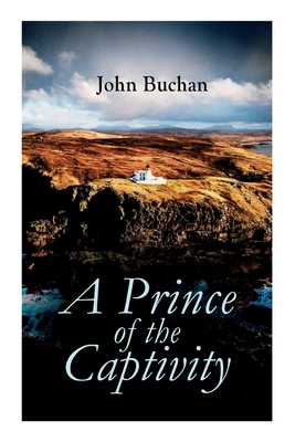 A Prince of the Captivity - Buchan, John