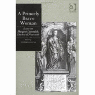 A Princely Brave Woman: Essays on Margaret Cavendish, Duchess of Newcastle