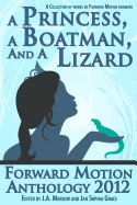 A Princess, a Boatman, and a Lizard (Forward Motion Anthology 2012) - Marlow, J a